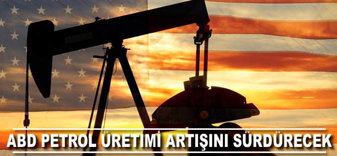 ABD petrol üretimi artışını sürdürecek