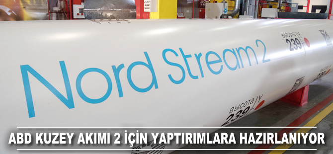 ABD Kuzey Akımı 2 için yaptırımlara hazırlanıyor