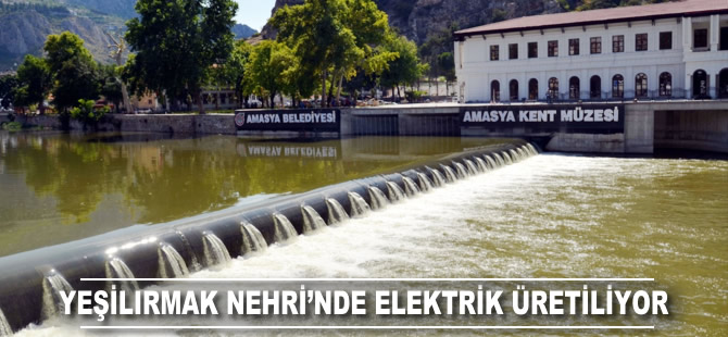 Yeşilırmak Nehri'nde elektrik üretiliyor