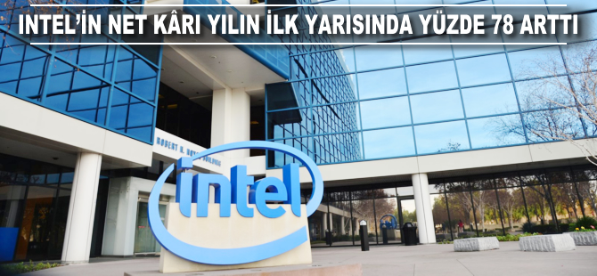 Intel'in kârı yılın ilk yarısında yüzde 78 arttı
