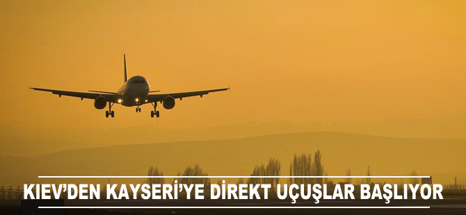 Kiev'den Kayseri'ye direkt uçuşlar başlıyor