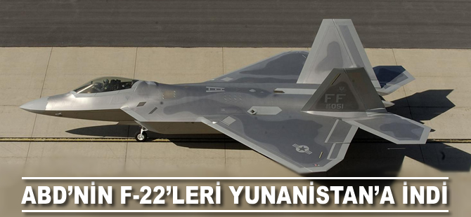 ABD'nin F-22'leri Yunanistan'a indi