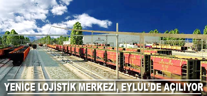 Yenice Lojistik Merkezi Eylül'de açılıyor