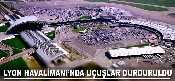 Lyon Havalimanı'nda uçuşlar durduruldu