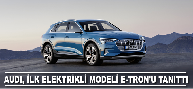 Audi’nin ilk elektrikli modeli Audi e-tron'u tanıttı