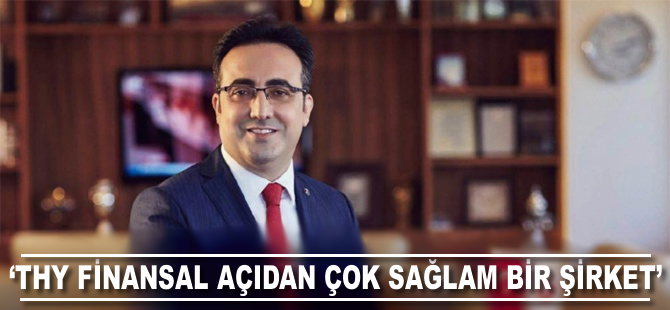 İlker Aycı: THY, finansal açıdan çok sağlam bir şirket