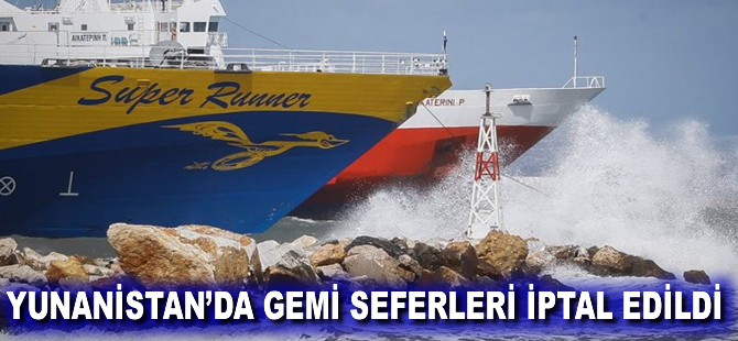 Yunanistan'da gemi seferleri iptal edildi