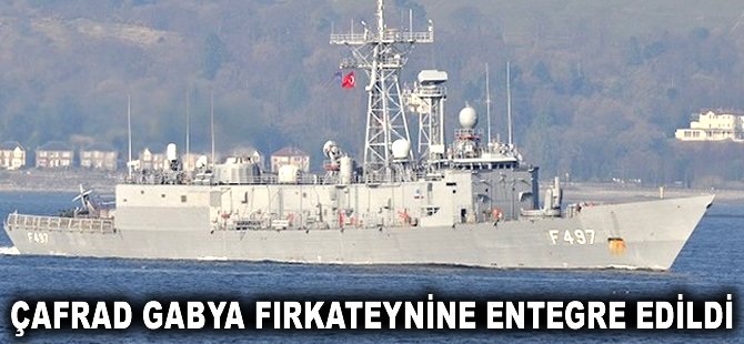 ÇAFRAD Gabya fırkateynine entegre edildi