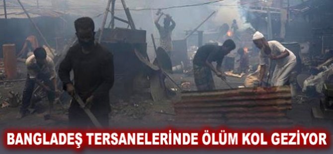 Bangladeş tersanelerinde ölüm kol geziyor