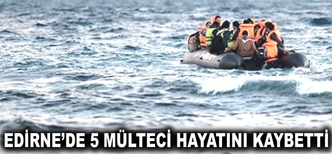 Edirne'de 5 mülteci hayatını kaybetti