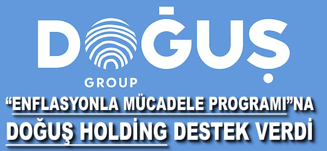 "Enflasyonla Mücadele Programı"na Doğuş Holding destek verdi