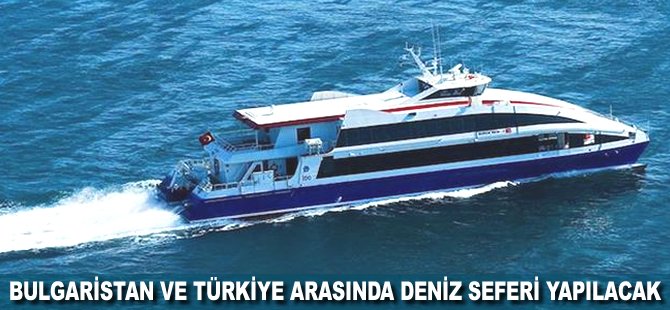 Bulgaristan ve Türkiye arasında deniz seferi yapılacak