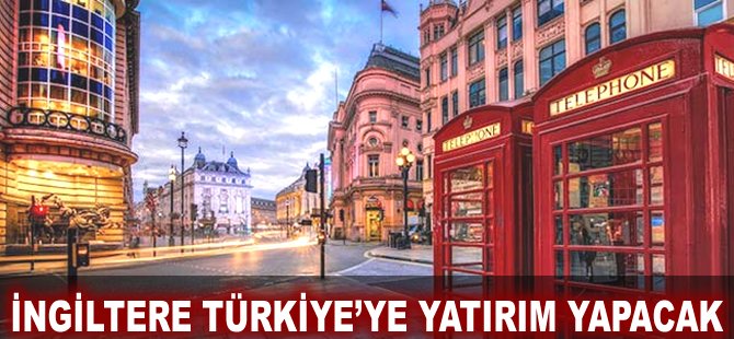 İngiltere Türkiye'ye yatırım yapacak