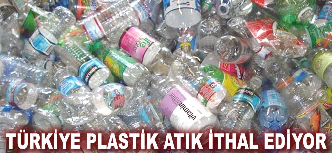 Türkiye plastik atık ithal ediyor