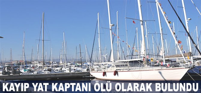 Kayıp yat kaptanı ölü olarak bulundu