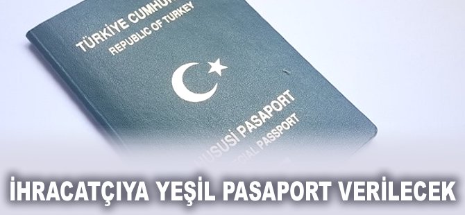 İhracatçıya yeşil pasaport verilecek