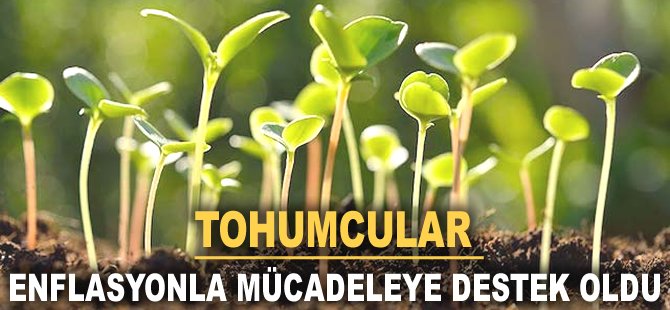 Tohumcular enflasyonla mücadeleye destek oldu