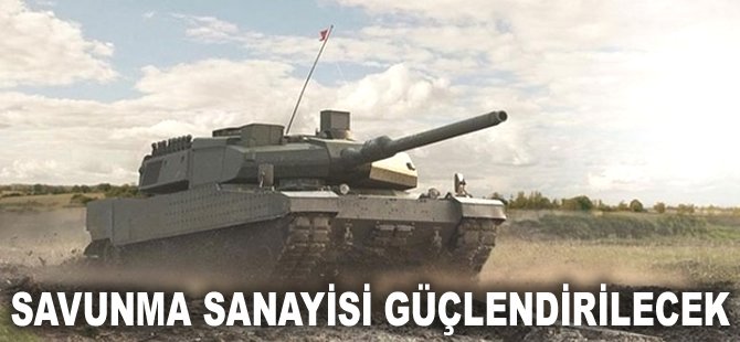 Savunma Sanayi güçlendirilecek