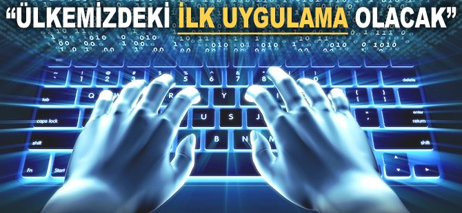 "Ülkemizdeki ilk uygulama olacak"