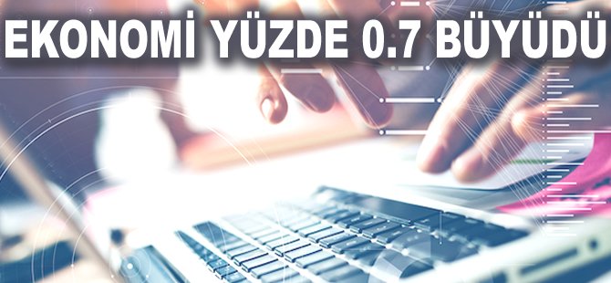 Ekonomi yüzde 0.7 büyüdü