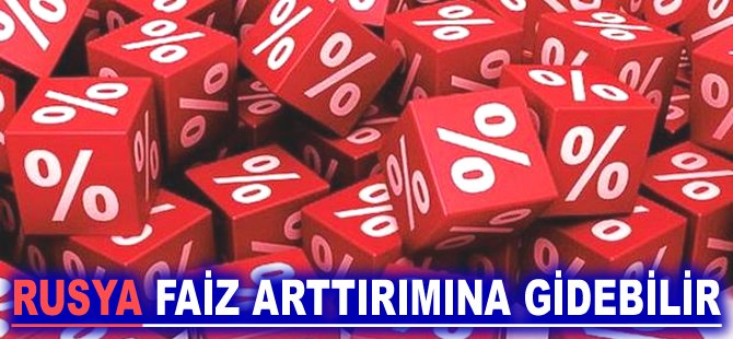Rusya faiz arttırımına gidebilir