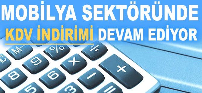 Mobilya sektöründe KDV indirimi devam ediyor