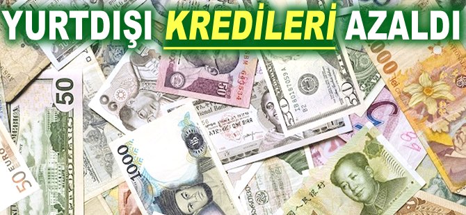 Yurtdışı kredileri azaldı