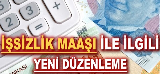 İşsizlik Maaşı ile ilgili yeni düzenleme