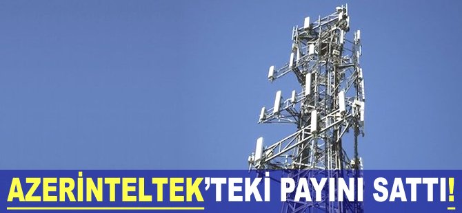 Azerinteltek'teki payını sattı