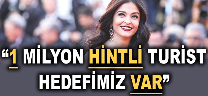 "1 milyon Hintli turist hedefimiz var"