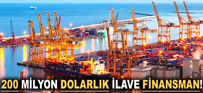200 milyon Dolarlık ilave finansman!