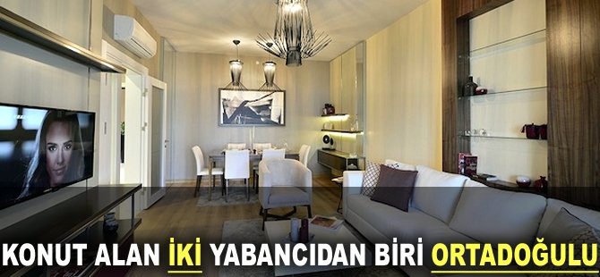 Konut alan iki yabancıdan biri Ortadoğulu