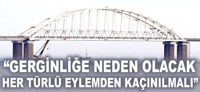 "Gerginliğe neden olacak her türlü eylemden kaçınılmalı"