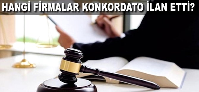 Hangi firmalar Konkordato ilan etti?