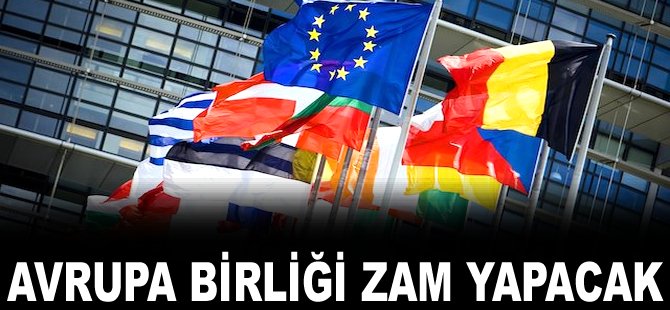 Avrupa Birliği zam yapacak