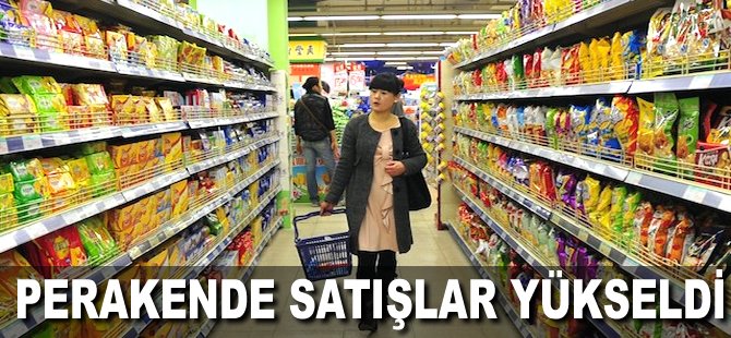 Perakende satışlar yükseldi