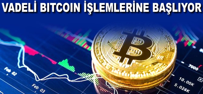 Vadeli Bitcoin işlemlerine başlıyor