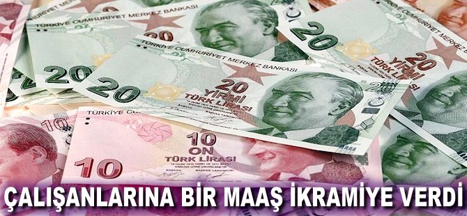 Çalışanlarına bir maaş ikramiye verdi