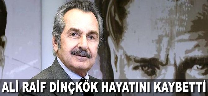 Ali Raif Dinçkök hayatını kaybetti