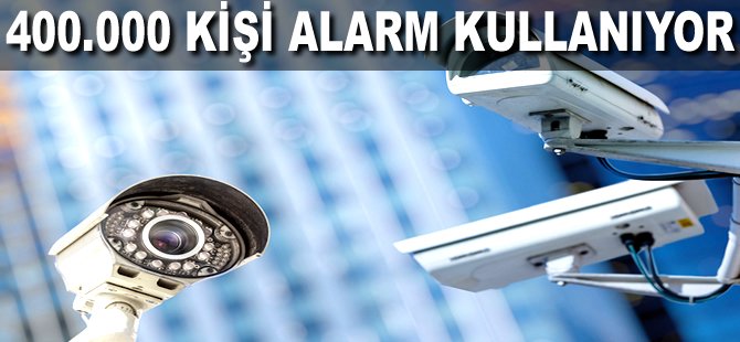 400.000 kişi alarm kullanıyor
