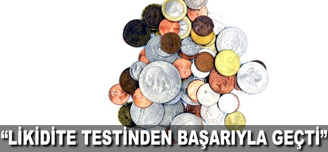 "Likidite testinden başarıyla geçti"