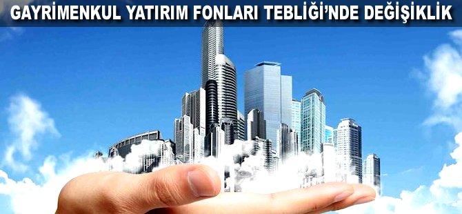 Gayrimenkul Yatırım Fonları Tebliği'nde değişiklik