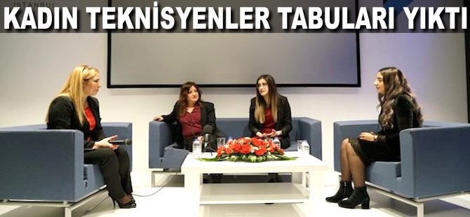Kadın teknisyenler tabuları yıktı