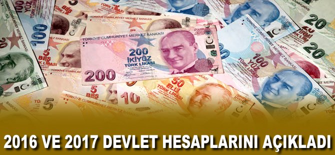 2016 ve 2017 Devlet hesaplarını açıkladı