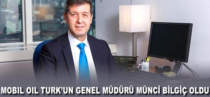 Mobil Oil Türk'ün Genel Müdürü Münci Bilgiç oldu