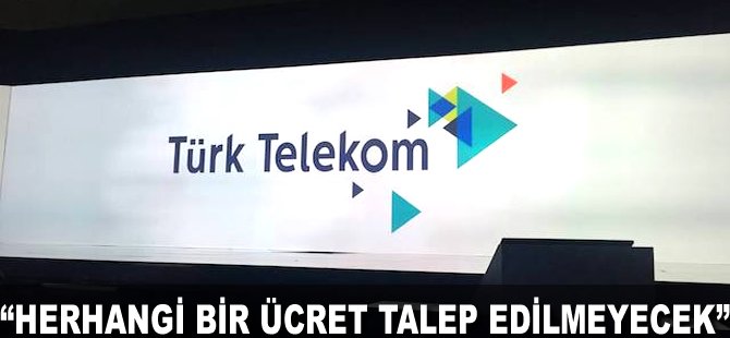 "Herhangi bir Ücret talep edilmeyecek"