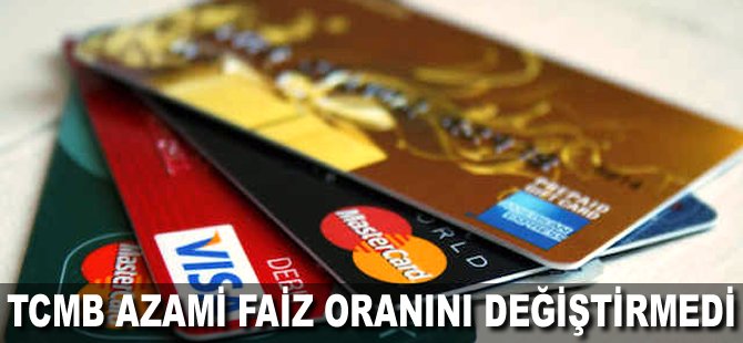 TCMB azami faiz oranını değiştirmedi