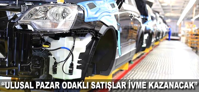 "Ulusal pazar odaklı satışlar ivme kazanacak"