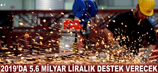 2019'da 5.6 milyar liralık destek verecek