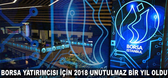 Borsa yatırımcısı için 2018 unutulmaz bir yıl oldu